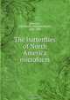 The butterflies of North America microform, William Henry Edwards 