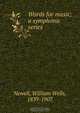 Words for music; a symphonic series, William Wells Newell 