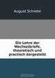Die Lehre der Wechselbriefe, theoretisch und practisch dargestellt, August Schiebe 