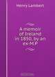 A memoir of Ireland in 1850, by an ex-M.P., Henry Lambert 