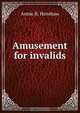 Amusement for invalids, Annie B. Henshaw 