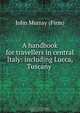 A handbook for travellers in central Italy: including Lucca, Tuscany ., John Murray 
