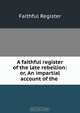 A faithful register of the late rebellion: or, An impartial account of the ., Faithful Register 