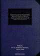 An elementary treatise on logic ; including pt. I. Analysis of formulae. pt. II. Method. With an appendix of examples for analysis and criticism. And a copious index of terms and subjects. Designed for use of schools and colleges as well as for private st, William Dexter Wilson 
