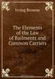 The Elements of the Law of Bailments and Common Carriers, Browne Irving 
