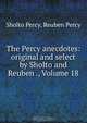 The Percy anecdotes: original and select by Sholto and Reuben ., Volume 18, Sholto Percy 
