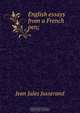 English essays from a French pen;, J. J. Jusserand 