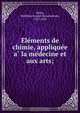E?le?ments de chimie, applique?e a? la me?decine et aux arts;, Matthieu Joseph Bonaventure Orfila 