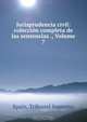 Jurisprudencia civil: coleccion completa de las sentencias ., Volume 7, Spain. Tribunal Supremo 