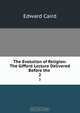 The Evolution of Religion: The Gifford Lecture Delivered Before the ., Caird Edward 