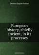 European history, chiefly ancient, in its processes, Denton Jaques Snider 