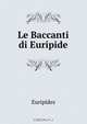 Le Baccanti di Euripide, Euripides 