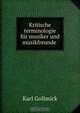 Kritische terminologie fur musiker und musikfreunde ., Karl Gollmick 