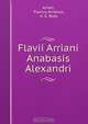 Flavii Arriani Anabasis Alexandri, Flavius Arrianus Arrian 