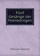 Funf Gesange der Feenkonigen, Spenser Edmund 