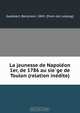 La jeunesse de Napole?on 1er, de 1786 au sie?ge de Toulon (relation ine?dite), Benjmain Gadobert 