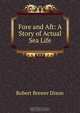 Fore and Aft: A Story of Actual Sea Life, Robert Brewer Dixon 