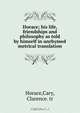 Horace; his life, friendships and philosophy as told by himself in unrhymed metrical translation, Horace 