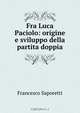 Fra Luca Paciolo: origine e sviluppo della partita doppia, Francesco Saporetti 