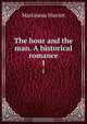 The hour and the man. A historical romance, Martineau Harriet 