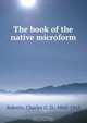 The book of the native microform, Charles G. D. Roberts 