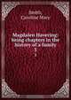 Magdalen Havering: being chapters in the history of a family, Caroline Mary Smith 