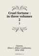 Cruel fortune : in three volumes, Ellen Creathorne Clayton 