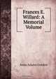 Frances E. Willard: A Memorial Volume, Anna Adams Gordon 