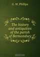 The history and antiquities of the parish of Bermondsey, G.W. Phillips 