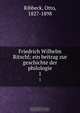 Friedrich Wilhelm Ritschl; ein beitrag zur geschichte der philologie, Otto Ribbeck 