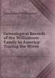 Genealogical Records of the Williamson Family in America: Tracing the Wives ., James Abeel Williamson 