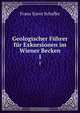 Geologischer Fuhrer fur Exkursionen im Wiener Becken., Franz Xaver Schaffer 
