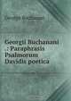 Georgii Buchanani .: Paraphrasis Psalmorum Davidis poetica, Buchanan George 