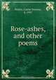 Rose-ashes, and other poems, Carrie Stevens Walter 