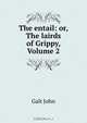 The entail: or, The lairds of Grippy, Volume 2, Galt John 