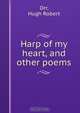 Harp of my heart, and other poems, Hugh Robert Orr 