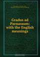 Gradus ad Parnassum: with the English meanings, John Carey 