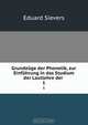 Grundzuge der Phonetik, zur Einfuhrung in das Studium der Lautlehre der ., Eduard Sievers 