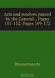 Acts and resolves passed by the General ., Pages 151-152; Pages 169-172, Massachusetts 