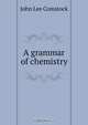 A grammar of chemistry, J. L. Comstock 