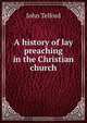 A history of lay preaching in the Christian church, John Telford 