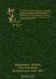 The works of William Shakespeare : the plays edited from the folio of MDCXXIII, with various readings from all the editions and all the commentators, notes, introductory remarks, a historical sketch of the text, an account of the rise and progress of the, William Shakespeare 