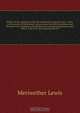 History of the expedition under the command of Captains Lewis & Clark, to the sources of the Missouri, thence across the Rocky mountains and down the river Columbia to the Pacific ocean, performed during the years 1804-5-6, by order of the government of t, Meriwether Lewis 