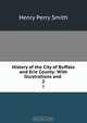 History of the City of Buffalo and Erie County: With Illustrations and ., Henry Perry Smith 