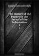 The History of the Papacy to the Period of the Reformation, Joseph Esmond Riddle 