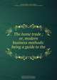 The home trade ; or, modern business methods: being a guide to the ., Frederick Hooper 