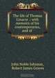 The life of Thomas Linacre .: with memoirs of his contemporaries, and of ., John Noble Johnson 
