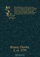 Flora diaetetica, or, History of esculent plants, both domestic and foreign : in which they are accurately described, and reduced to their Linnaean generic and specific names ; with their English names annexed, and ranged under eleven general heads, Charles Bryant 