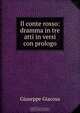 Il conte rosso: dramma in tre atti in versi con prologo, Giuseppe Giacosa 