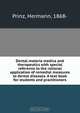 Dental materia medica and therapeutics with special reference to the rational application of remedial measures to dental diseases. A text book for students and practitioners, Hermann Prinz 
